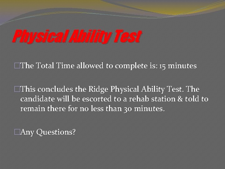 Physical Ability Test �The Total Time allowed to complete is: 15 minutes �This concludes