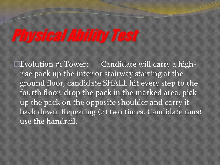 Physical Ability Test �Evolution #1 Tower: Candidate will carry a highrise pack up the