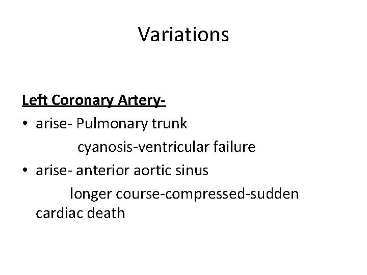 Variations Left Coronary Artery • arise- Pulmonary trunk cyanosis-ventricular failure • arise- anterior aortic