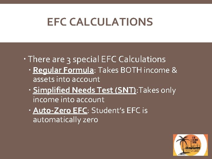 EFC CALCULATIONS There are 3 special EFC Calculations Regular Formula: Takes BOTH income &