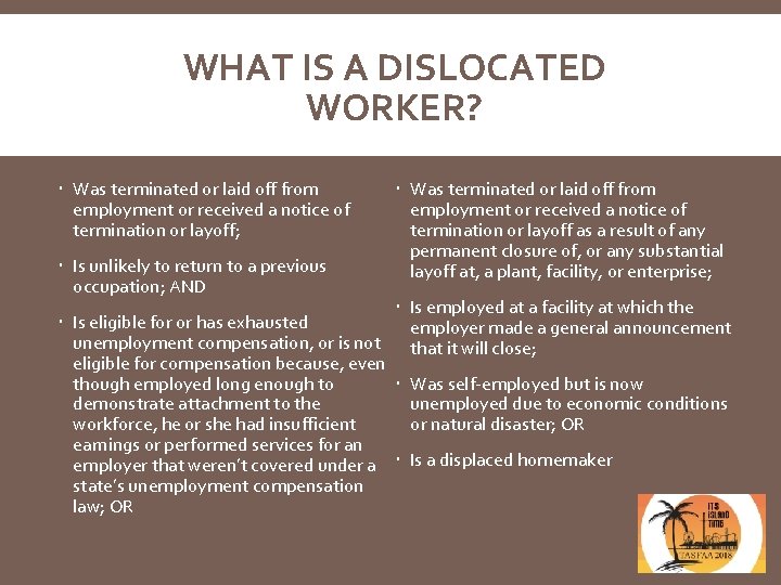 WHAT IS A DISLOCATED WORKER? Was terminated or laid off from employment or received