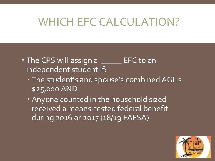 WHICH EFC CALCULATION? The CPS will assign a _____ EFC to an independent student