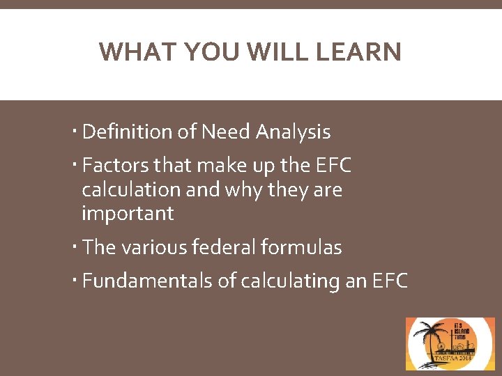 WHAT YOU WILL LEARN Definition of Need Analysis Factors that make up the EFC