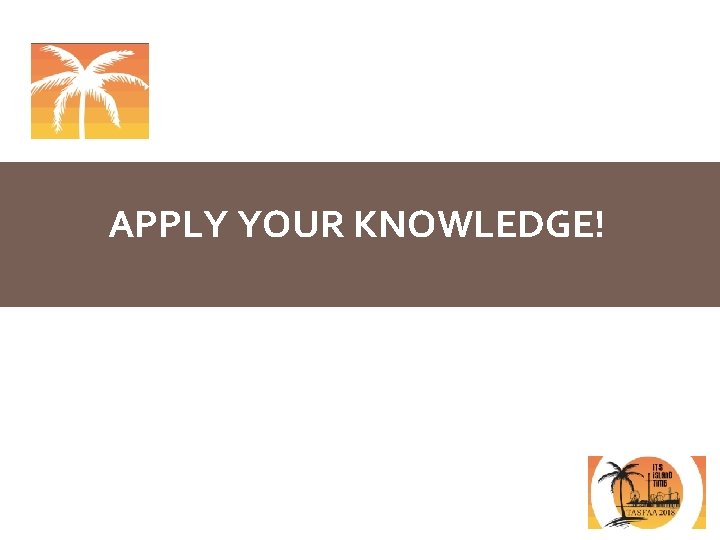 APPLY YOUR KNOWLEDGE! 