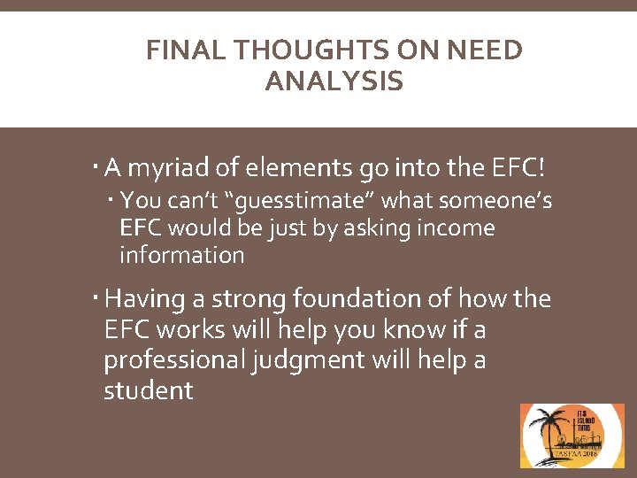 FINAL THOUGHTS ON NEED ANALYSIS A myriad of elements go into the EFC! You