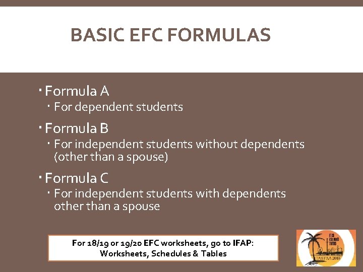 BASIC EFC FORMULAS Formula A For dependent students Formula B For independent students without
