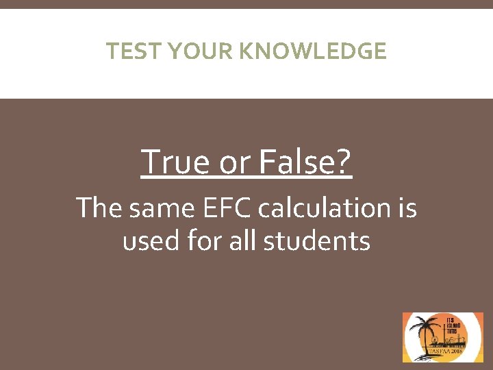 TEST YOUR KNOWLEDGE True or False? The same EFC calculation is used for all