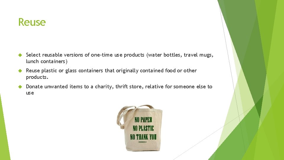 Reuse Select reusable versions of one-time use products (water bottles, travel mugs, lunch containers) Reuse Select reusable versions of one-time use products (water bottles, travel mugs, lunch containers)