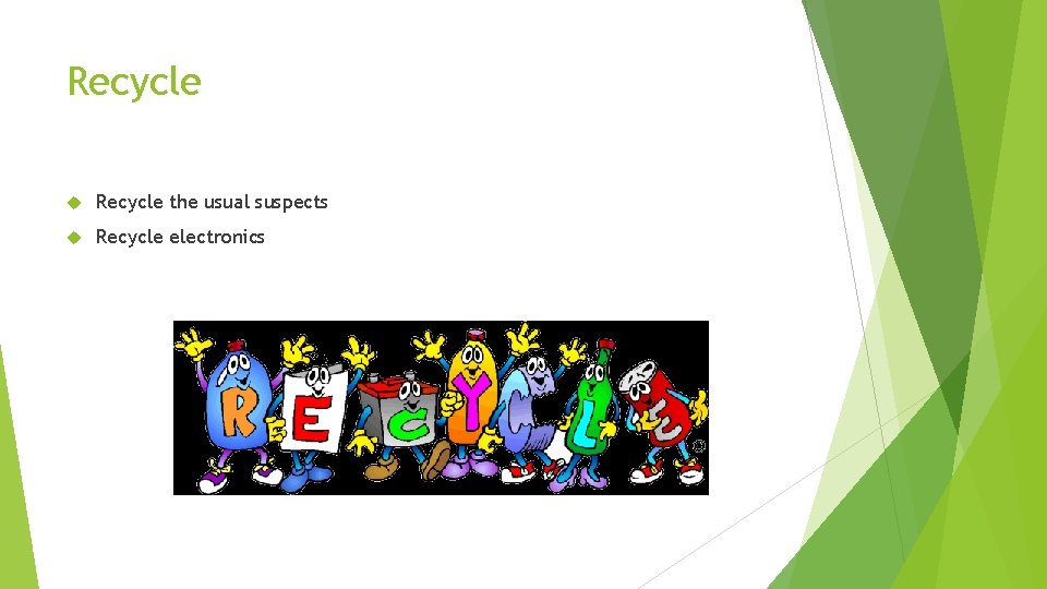 Recycle the usual suspects Recycle electronics Recycle the usual suspects Recycle electronics