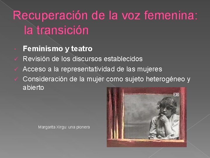 Recuperación de la voz femenina: la transición Feminismo y teatro Revisión de los discursos