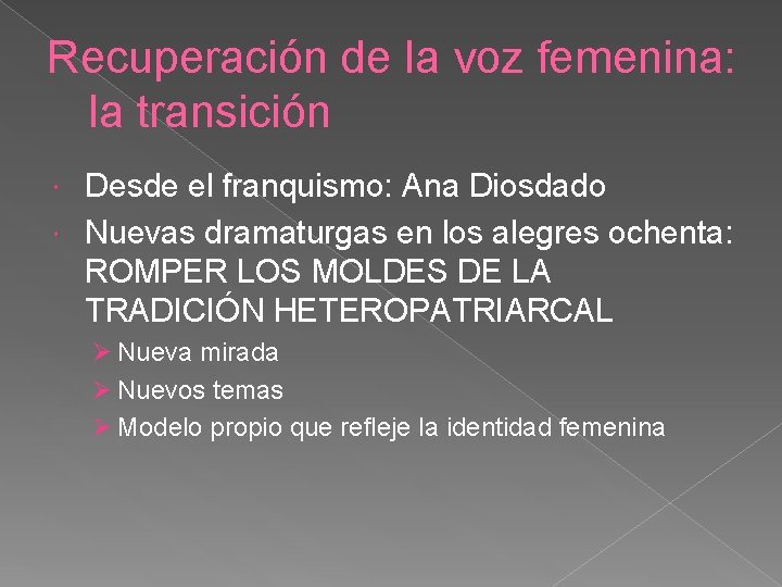 Recuperación de la voz femenina: la transición Desde el franquismo: Ana Diosdado Nuevas dramaturgas