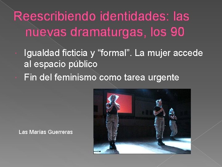 Reescribiendo identidades: las nuevas dramaturgas, los 90 Igualdad ficticia y “formal”. La mujer accede