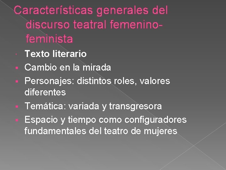 Características generales del discurso teatral femeninofeminista § § Texto literario Cambio en la mirada