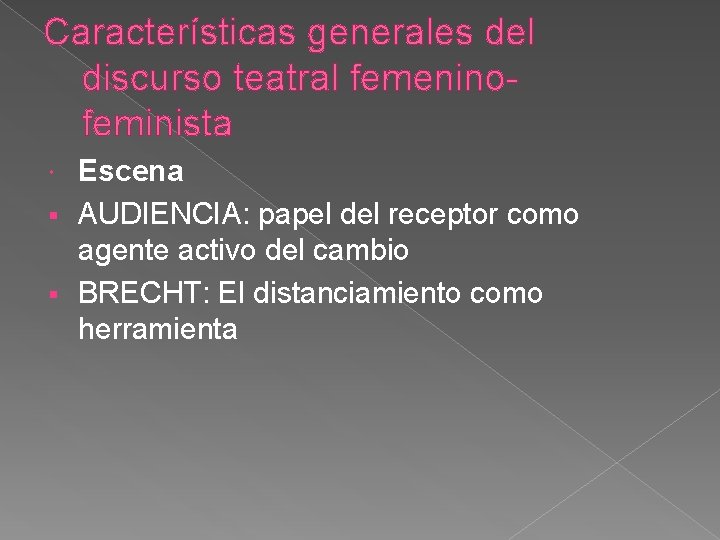 Características generales del discurso teatral femeninofeminista Escena § AUDIENCIA: papel del receptor como agente