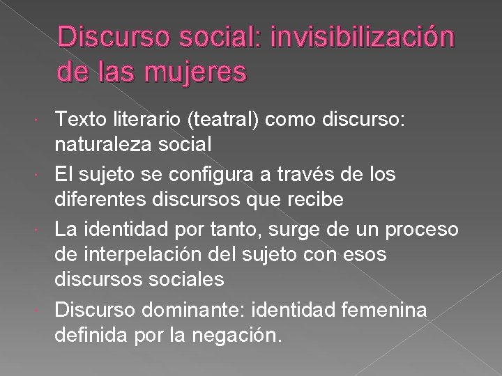 Discurso social: invisibilización de las mujeres Texto literario (teatral) como discurso: naturaleza social El