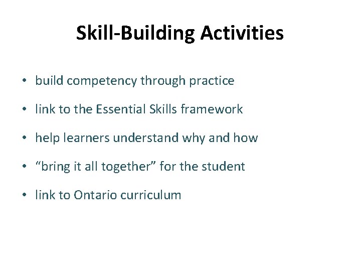 Skill-Building Activities • build competency through practice • link to the Essential Skills framework
