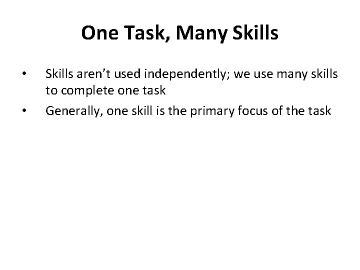 One Task, Many Skills • • Skills aren’t used independently; we use many skills