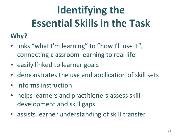 Identifying the Essential Skills in the Task Why? • links “what I’m learning” to