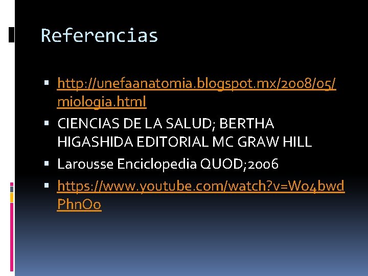 Referencias http: //unefaanatomia. blogspot. mx/2008/05/ miologia. html CIENCIAS DE LA SALUD; BERTHA HIGASHIDA EDITORIAL