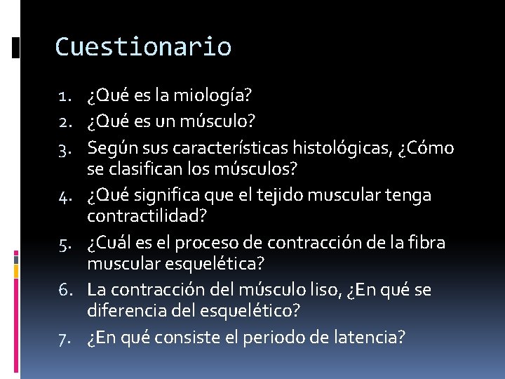 Cuestionario 1. ¿Qué es la miología? 2. ¿Qué es un músculo? 3. Según sus