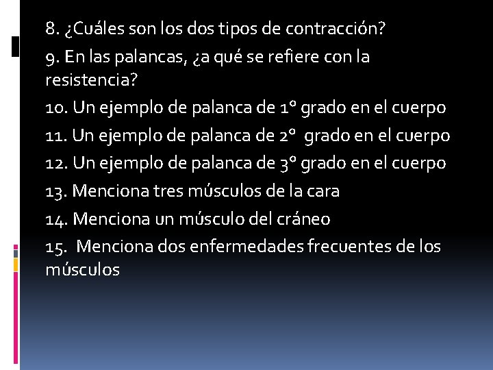 8. ¿Cuáles son los dos tipos de contracción? 9. En las palancas, ¿a qué