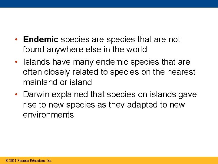  • Endemic species are species that are not found anywhere else in the