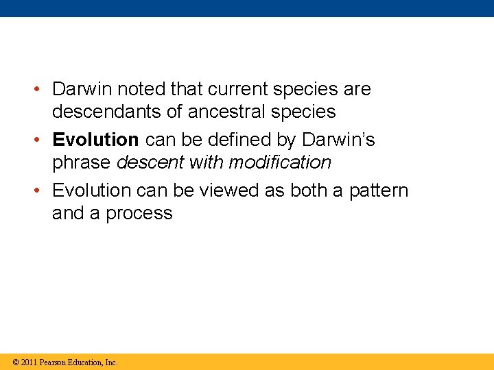  • Darwin noted that current species are descendants of ancestral species • Evolution
