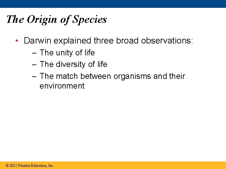 The Origin of Species • Darwin explained three broad observations: – The unity of