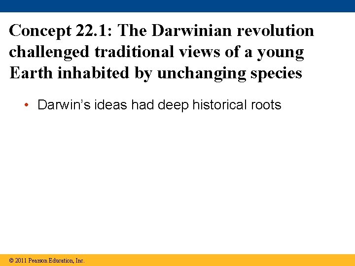 Concept 22. 1: The Darwinian revolution challenged traditional views of a young Earth inhabited