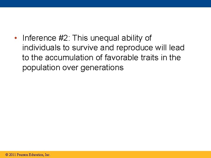  • Inference #2: This unequal ability of individuals to survive and reproduce will