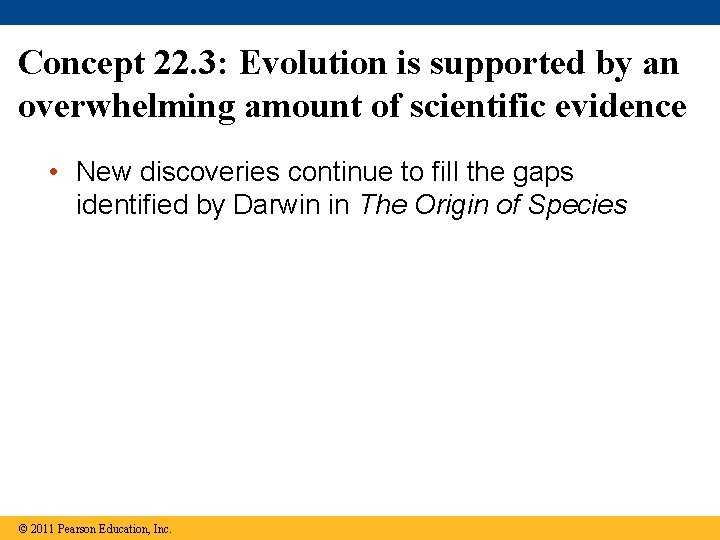 Concept 22. 3: Evolution is supported by an overwhelming amount of scientific evidence •