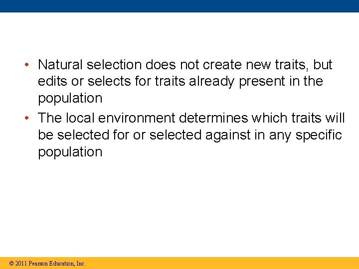  • Natural selection does not create new traits, but edits or selects for