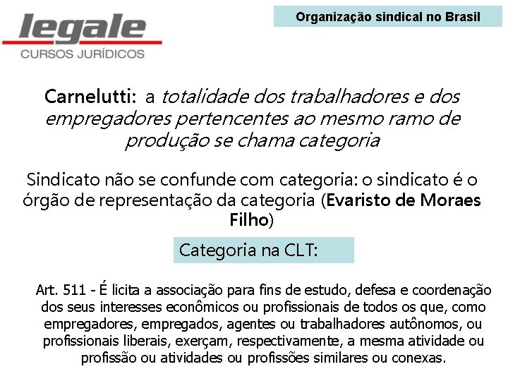 Organização sindical no Brasil Carnelutti: a totalidade dos trabalhadores e dos empregadores pertencentes ao