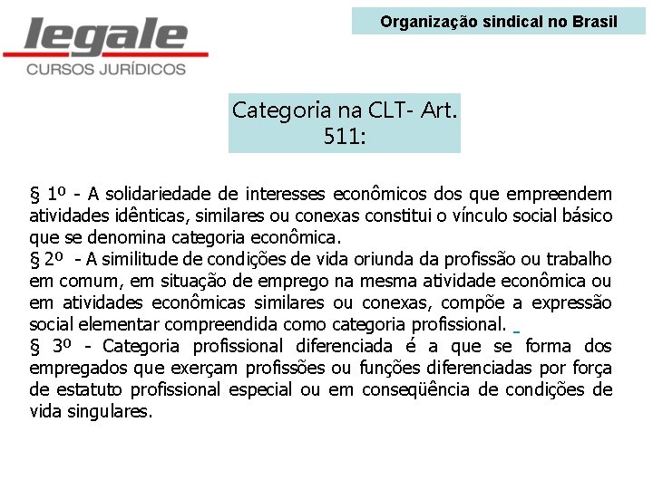 Organização sindical no Brasil Categoria na CLT- Art. 511: § 1º - A solidariedade