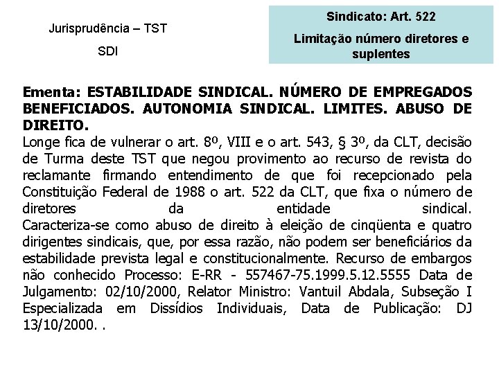 Jurisprudência – TST SDI Sindicato: Art. 522 Limitação número diretores e suplentes Ementa: ESTABILIDADE