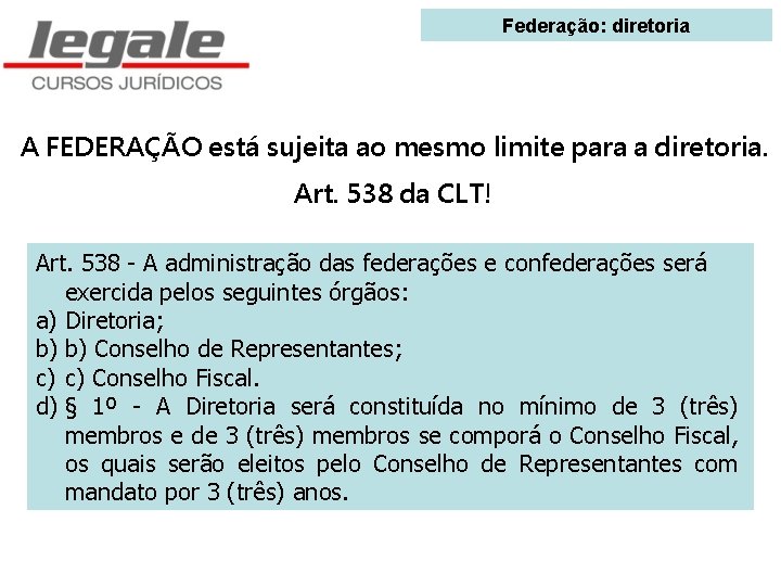 Federação: diretoria A FEDERAÇÃO está sujeita ao mesmo limite para a diretoria. Art. 538