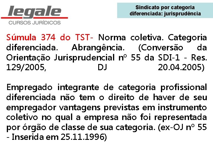 Sindicato por categoria diferenciada: jurisprudência Súmula 374 do TST- Norma coletiva. Categoria diferenciada. Abrangência.