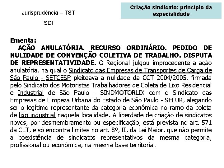 Jurisprudência – TST Criação sindicato: princípio da especialidade SDI Ementa: AÇÃO ANULATÓRIA. RECURSO ORDINÁRIO.