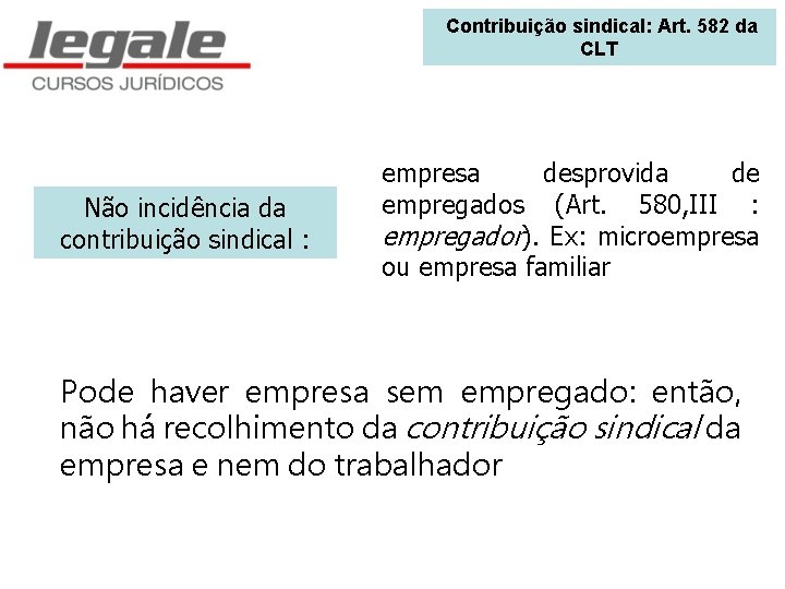  Contribuição sindical: Art. 582 da CLT Não incidência da contribuição sindical : empresa