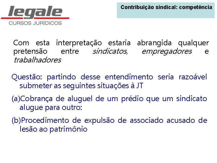  Contribuição sindical: competência Com esta interpretação estaria abrangida qualquer pretensão entre sindicatos, empregadores