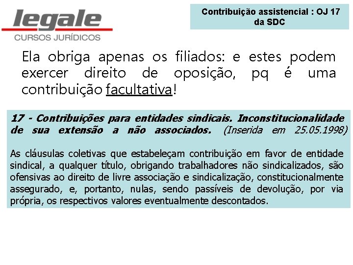  Contribuição assistencial : OJ 17 da SDC Ela obriga apenas os filiados: e