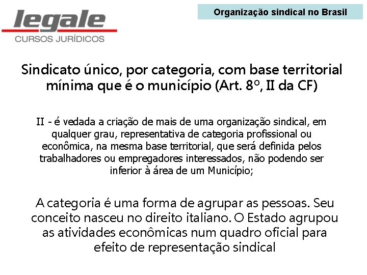 Organização sindical no Brasil Sindicato único, por categoria, com base territorial mínima que é