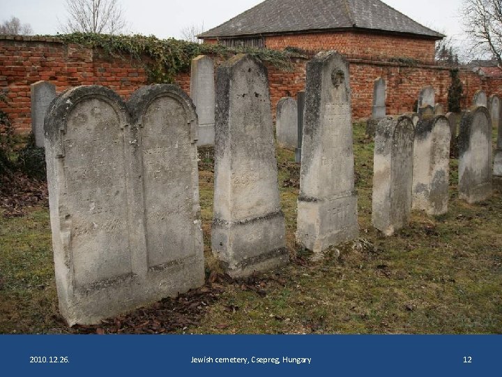 2010. 12. 26. Jewish cemetery, Csepreg, Hungary 12 