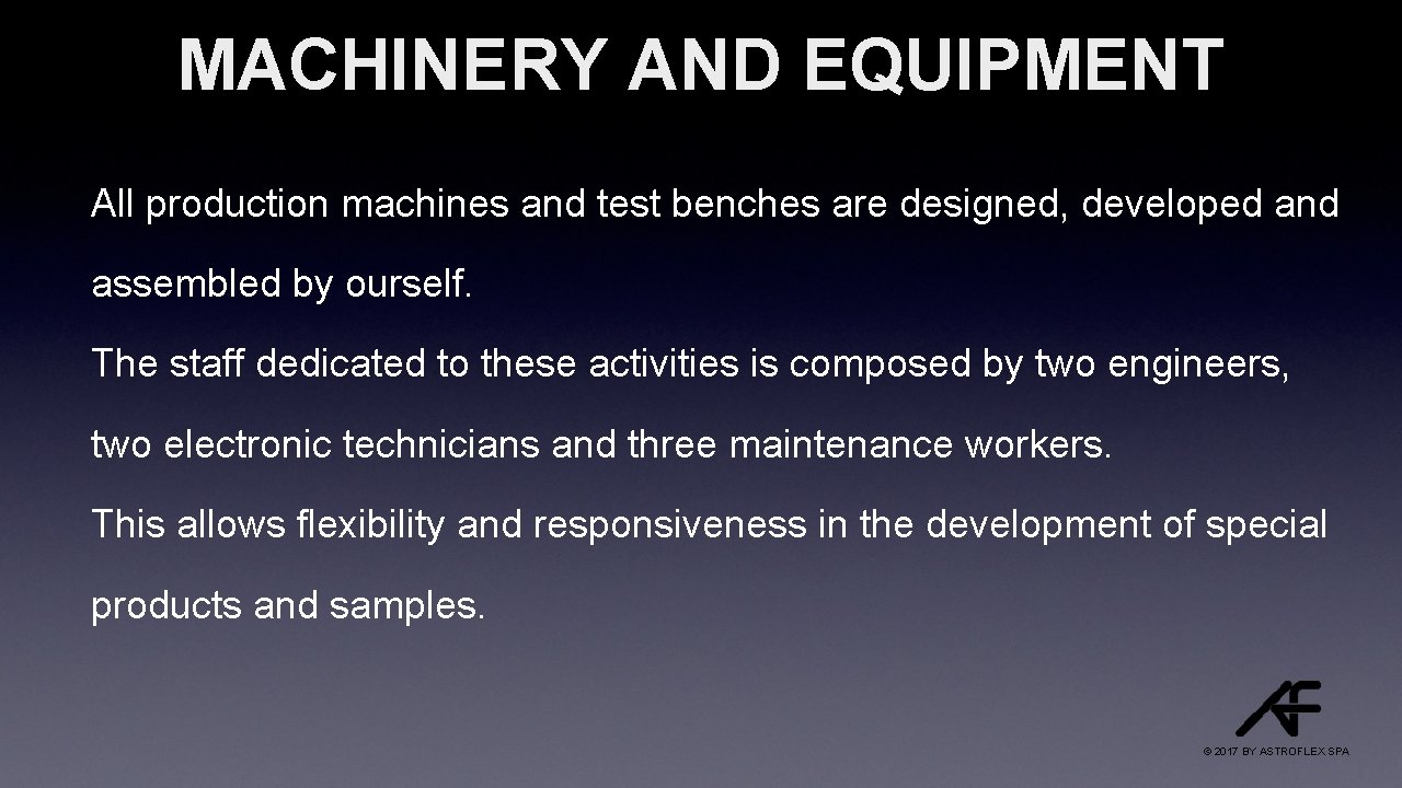 MACHINERY AND EQUIPMENT All production machines and test benches are designed, developed and assembled