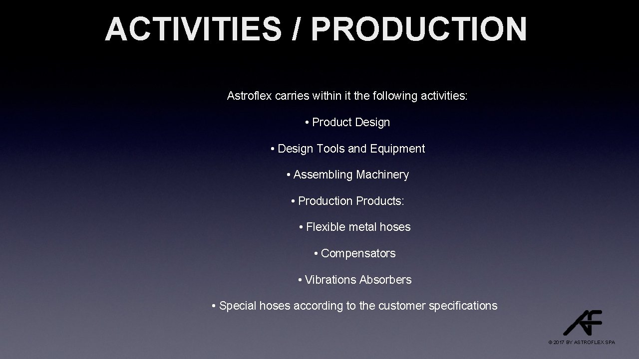 ACTIVITIES / PRODUCTION Astroflex carries within it the following activities: • Product Design •