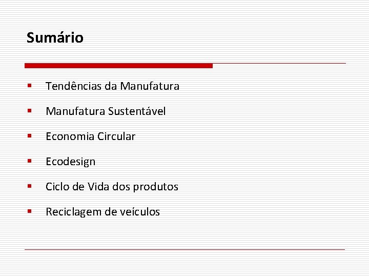Sumário § Tendências da Manufatura § Manufatura Sustentável § Economia Circular § Ecodesign §