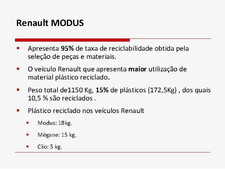 Renault MODUS § Apresenta 95% de taxa de reciclabilidade obtida pela seleção de peças