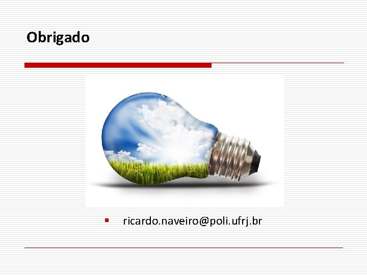 Obrigado § ricardo. naveiro@poli. ufrj. br 