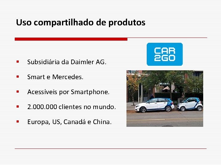 Uso compartilhado de produtos § Subsidiária da Daimler AG. § Smart e Mercedes. §