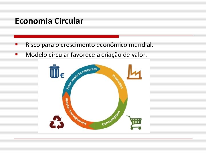 Economia Circular § § Risco para o crescimento econômico mundial. Modelo circular favorece a